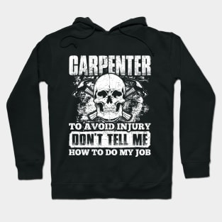 Carpenter Tshirt - To avoid injury don't tell me how to do my job Hoodie